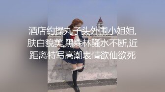 大鸡巴狂草极品女友蜜穴太刺激了淫水直流!全程淫叫