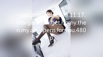 -pascalssubsluts.23.11.17.morganxx.if.i.get.horny.then.my.ass.opens.for.you.480p